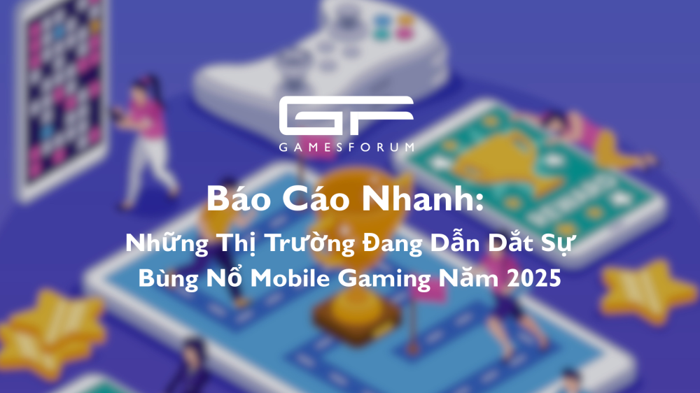🌎Báo Cáo Ngắn: Những Thị Trường Thúc Đẩy Sự Bùng Nổ Tiếp Theo Của Game Di Động Vào Năm 2025  image