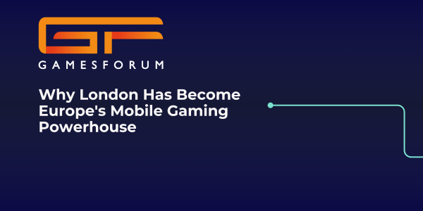 Why London Has Become Europe’s Mobile Gaming Powerhouse image