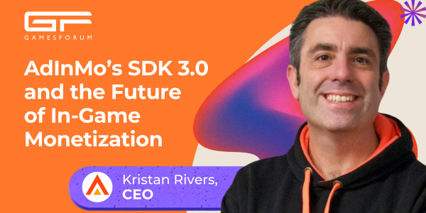 Kristan Rivers on AdInMo’s SDK 3.0 and the future of in-game monetization image