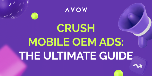 Revolutionize Your Mobile Advertising Strategy in 2024 with AVOW’s Comprehensive Mobile OEM Ad Formats Guide image