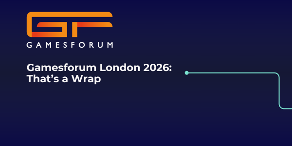 Gamesforum London 2026: That’s a Wrap image