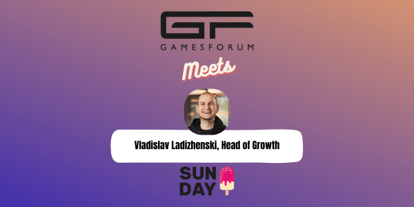 Gamesforum Meets: Vladislav Ladizhenski, Head of Growth, Sunday image
