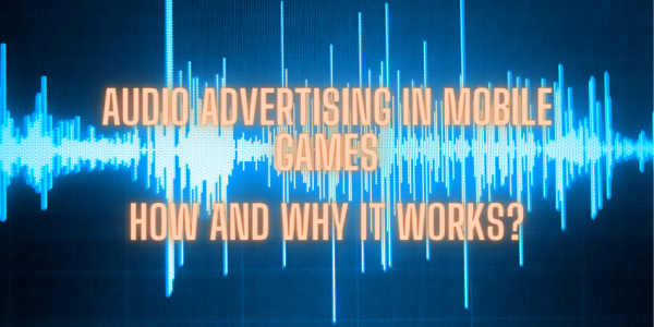Audio advertising in mobile games: How and why it works? image