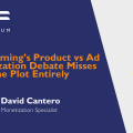 Why Gaming’s Product vs Ad Monetization Debate Misses the Plot Entirely image